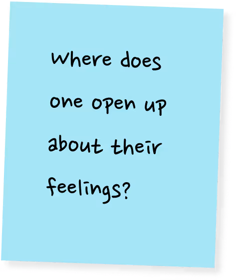 Where does one open up about their feelings?