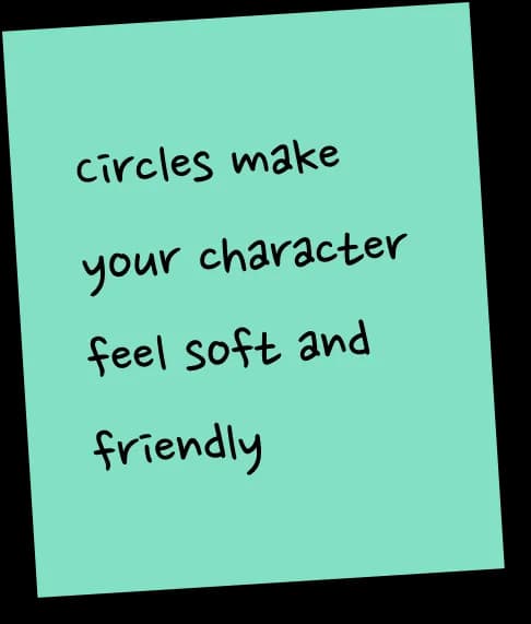 Circles make your character feel soft and friendly