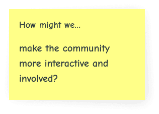 How might we make the community more interactive and involved?